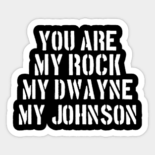 You Are My Rock My Dwayne My Johnson Sticker